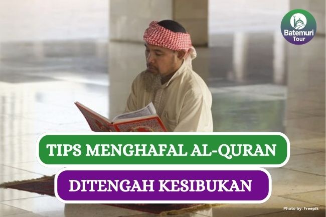 Ini Dia 7 Tips Hafalan Al-Qur'an Ditengah Kesibukan